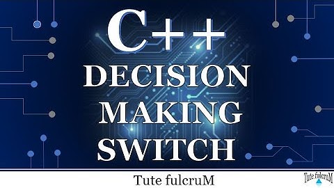 Topic 4: Decision Making Statements (Part 2) - Switch statement|control flow statements|cpp programs