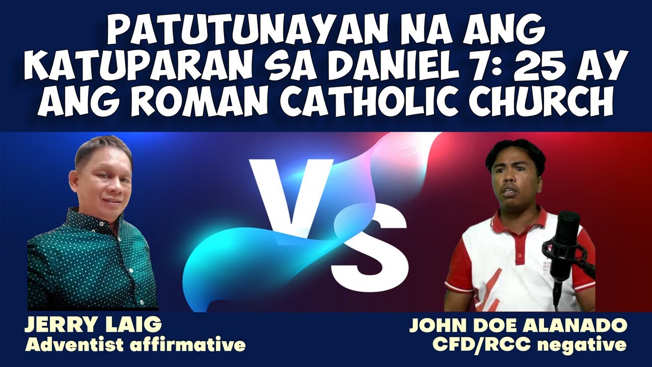 DEBATE: PATUTUNAYAN NA ANG KATUPARAN SA DANIEL 7: 25 AY ANG ROMAN CATHOLIC CHURCH