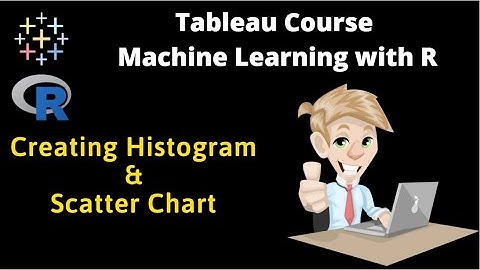 Advanced Tableau Course | R Machine Learning in Algorithm in Tableau | Histogram and Scatter Chart
