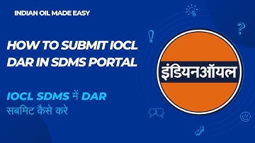 How to Submit IOCL DAR in SDMS | IOCL SDMS में DAR सबमिट कैसे करे ? IndianOil Made Easy