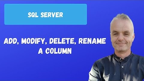 Add, modify, delete, rename a column | SQL server