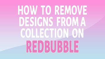 How To Remove Design From A Collection On Redbubble