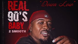 2 Smooth - Down Low (Real 90’s Baby)