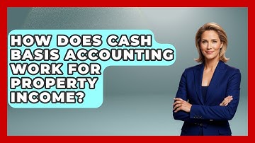 How Does Cash Basis Accounting Work For Property Income? - Mastering Property Management