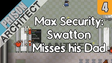 Swatton Misses his Dad - Prison Architect Max Security #4