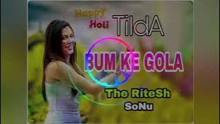 Bum Ke Gola Re CG Holi Dj Tapori Mix By DJ RiteSh SoNu TildA