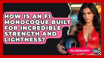 How Is An F1 Monocoque Built For Incredible Strength And Lightness? - Pole Position Experts