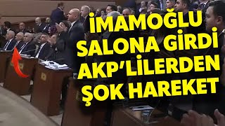 Ekrem İmamoğlu İBB Meclisi'ne girdi AKP'lilerden şok hareket