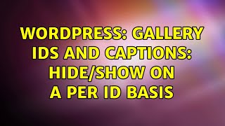 Wordpress: Gallery IDS and Captions: hide/show on a per ID basis
