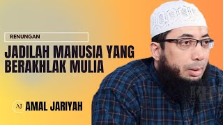 RENUNGAN ❗ JADILAH MANUSIA YANG BERAKHLAK MULIA || USTADZ KHALID BASALAMAH