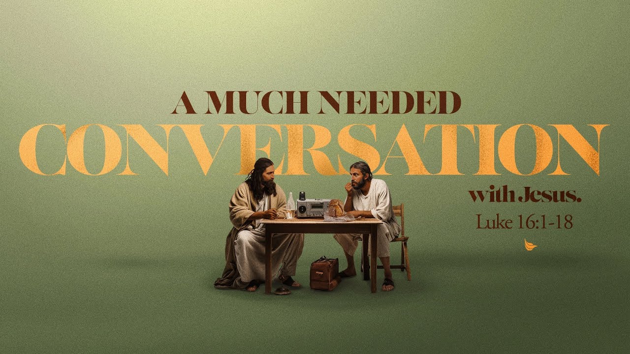 Much Needed Conversation | Luke16:1-18 | Irving Peralta