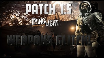 Dying Light - Patch 1.5 Weapon Duplication Glitch | HD