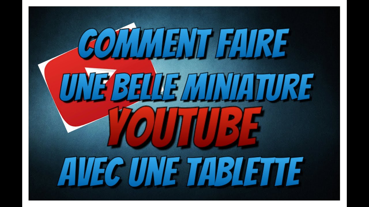 II Tutoriel II Faire une belle miniature via une tablette ou mobile