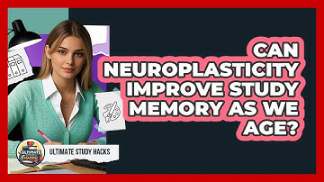 Can Neuroplasticity Improve Study Memory As We Age? - Ultimate Study Hacks