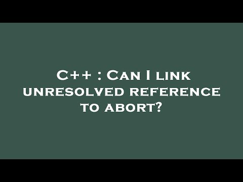 C++ : Can I link unresolved reference to abort?