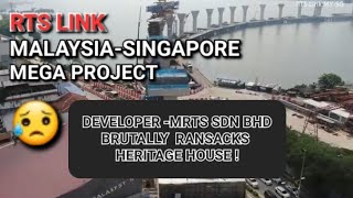 RTS LINK MALAYSIA-SINGAPORE MEGA PROJECT -DEVELOPER MRTS SDN BHD BRUTALLY RANSACKS HERITAGE HOUSE..