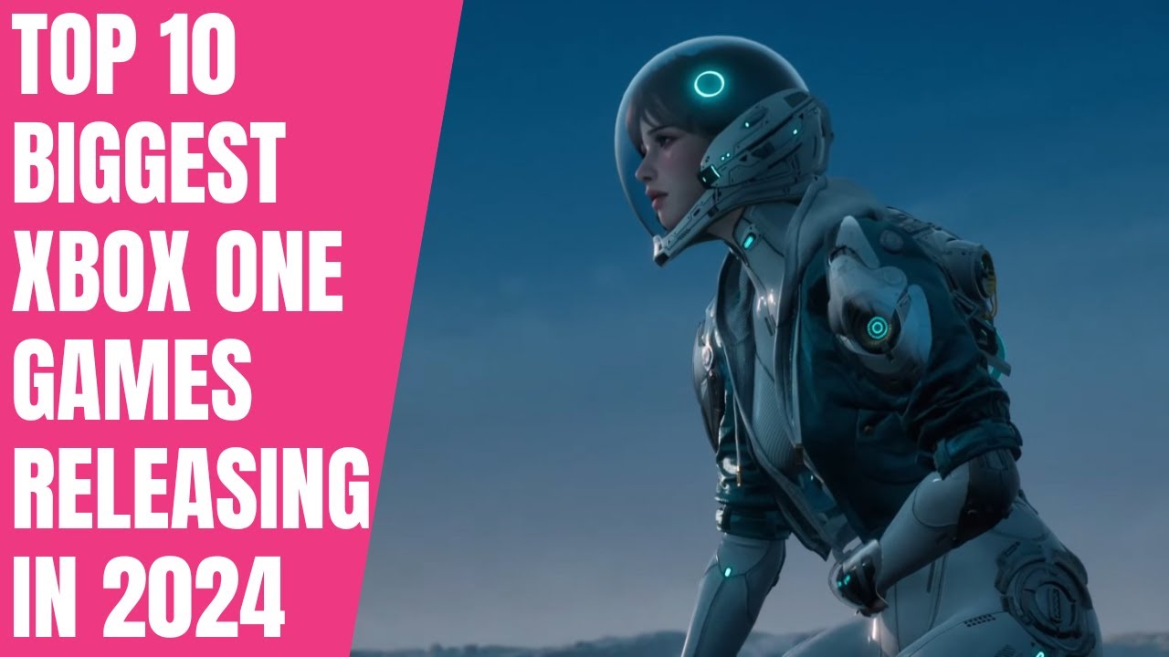 TOP 10 BIGGEST XBOX ONE GAMES RELEASING IN 2024 - YouTube