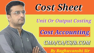 #5 Cost Sheet | Unit or Output Coating | for B.com /CMA/CA/CS / Cost Accounting By Raghuvanshi Sir