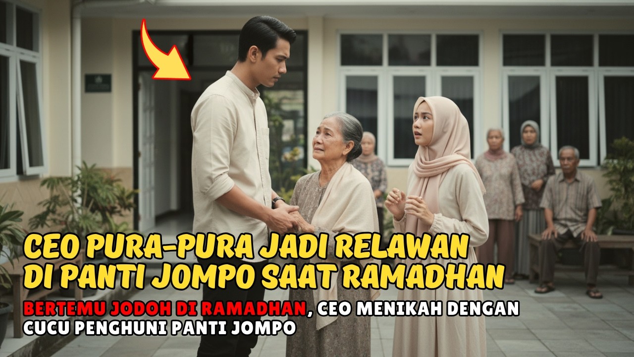 CEO PURA-PURA JADI RELAWAN DI PANTI JOMPO SAAT RAMADHAN‼️CEO MENIKAHI CUCU PENGHUNI PANTI JOMPO