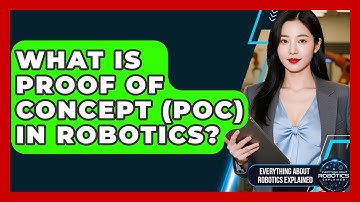 What Is Proof Of Concept (PoC) In Robotics? - Everything About Robotics Explained