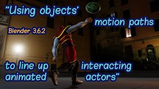 "Using objects' motion paths to line up interacting animated actors" tutorial with Blender 3.6.2.
