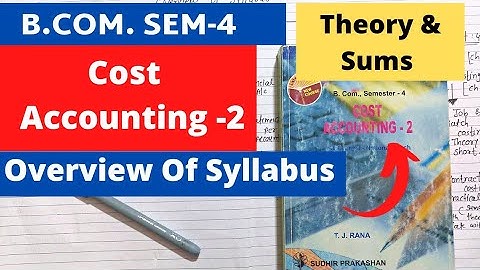 B.Com SEM 4 Cost Accounting 2 Gujarat University Overview of syllabus Theory & Sums