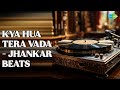 Kya Hua Tera Vada - Classic Hits by Jhankar Beats 🎶