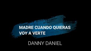 Danny Daniel- Madre cuando quieras voy a verte (Videolyric)