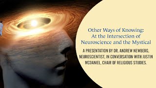 Other Ways of Knowing:  At the Intersection of Neuroscience and the Mystical