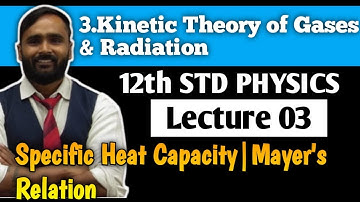 12th PHYSICS |KINETIC THEORY OF GASES & RADIATION|LECTURE 03|Specific Heat Capacity|Mayers Relation
