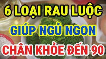 Người Cao Tuổi, 6 Loại Rau Luộc Rất Tốt Cho Cơ Bắp Và Xương Khớp, Giúp Ngủ Ngon, Chân Khỏe Đến 90