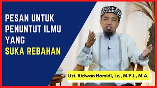 Pesan untuk Penuntut Ilmu yang Suka Rebahan 🟢Ust. Ridwan Hamidi, Lc., M.P.I., M.A.