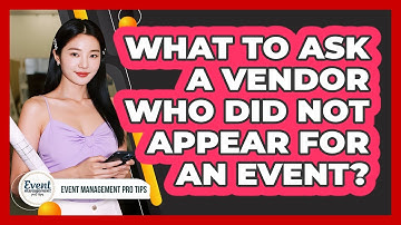 What to Ask a Vendor Who Did Not Appear for an Event?