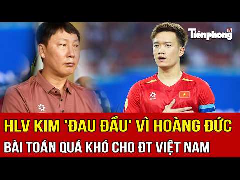 Coach Kim 'headache' over Hoang Duc: A tough puzzle for the Vietnam national team