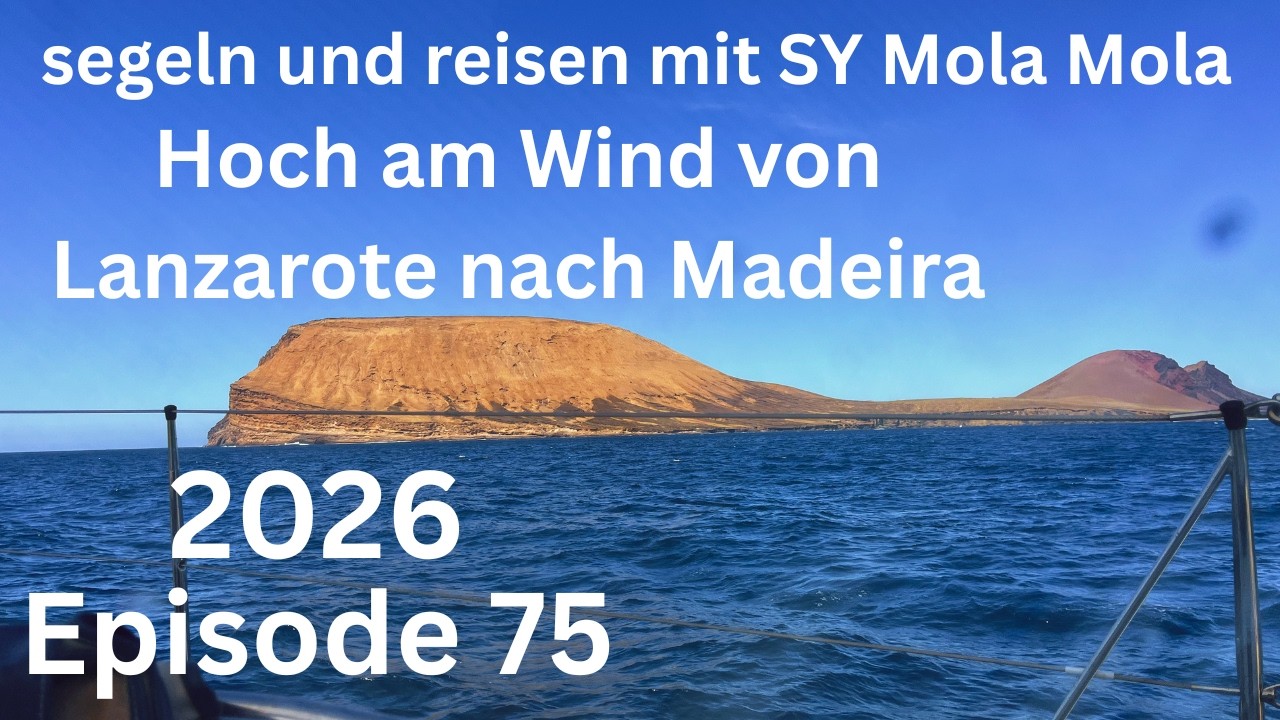 ⁣Hoch am Wind von Lanzarote nach Madeira. Episode 75, segeln und reisen mit SY Mola Mola 2026