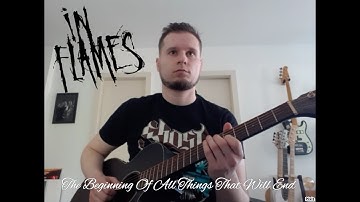 IN FLAMES - The Beginning Of All Things That Will End [Guitar Cover]