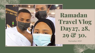 Final Ramadan Vlog | Makkah / Umra Vlog, day 27, 28, 29 and 30. | Ramadan 2021