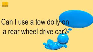 Can I Use A Tow Dolly On A Rear Wheel Drive Car?