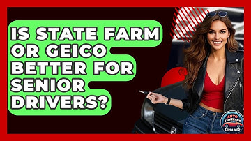 Is State Farm Or Geico Better For Senior Drivers? - Auto Coverage Explained