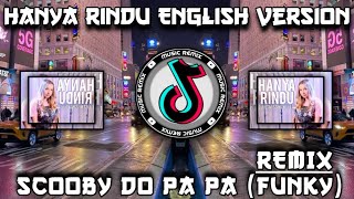 DJ HANYA RINDU ENGLISH VERSION X SCOOBY DO PA PA REMIX FULL BASS (FUNKY STYLE)