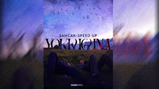 Sancak - Yokluğuna Speed UP