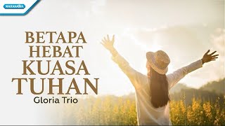 Betapa Hebat Kuasa Tuhan - Gloria Trio (with lyric)