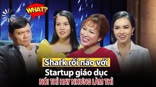 Các Startup giáo dục khiến các Shark rối não nói thì hay nhưng làm thì??? | Shark Tank Viet Nam