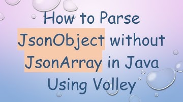 How to Parse JsonObject without JsonArray in Java Using Volley