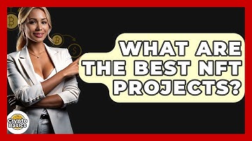 What Are The Best NFT Projects? - CryptoBasics360.com