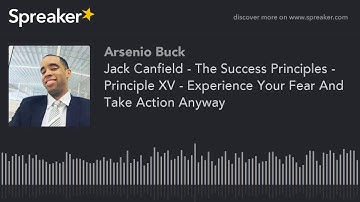 Jack Canfield - The Success Principles - Principle XV - Experience Your Fear And Take Action Anyway