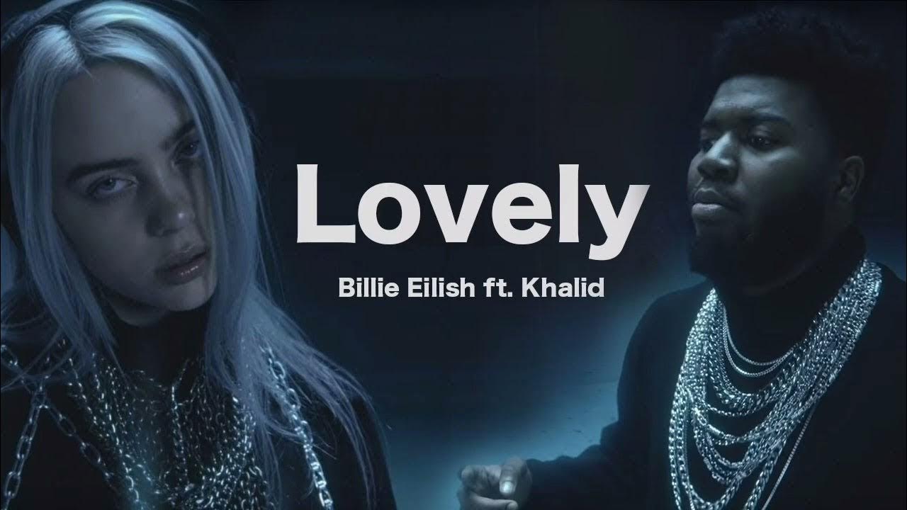 Lovely песня слушать. Billie Eilish Khalid. Билли Айлиш ЛОВЕЛУ. Билли Айлиш и Халид Lovely. Lovely Billie Eilish Khalid обложка.