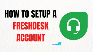 How to Setup a Freshdesk Account – Full Guide