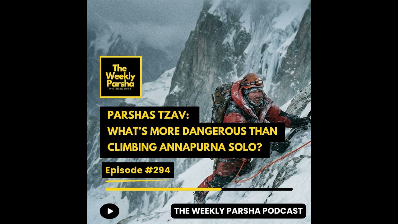 Parshas Tzav: What’s More Dangerous Than Climbing Annapurna Solo?
