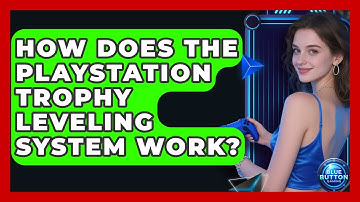 How Does The PlayStation Trophy Leveling System Work? - Blue Button Gaming